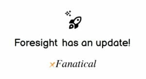 xFanatical Foresight Release Notes Featured Image