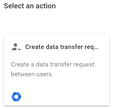 Select an action Create data transfer request action in Foresight