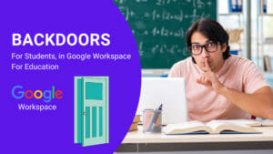 41 Backdoors for students in Google Workspace
