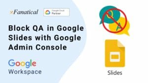 Block QA﻿ in Google Slides with Google Admin Console